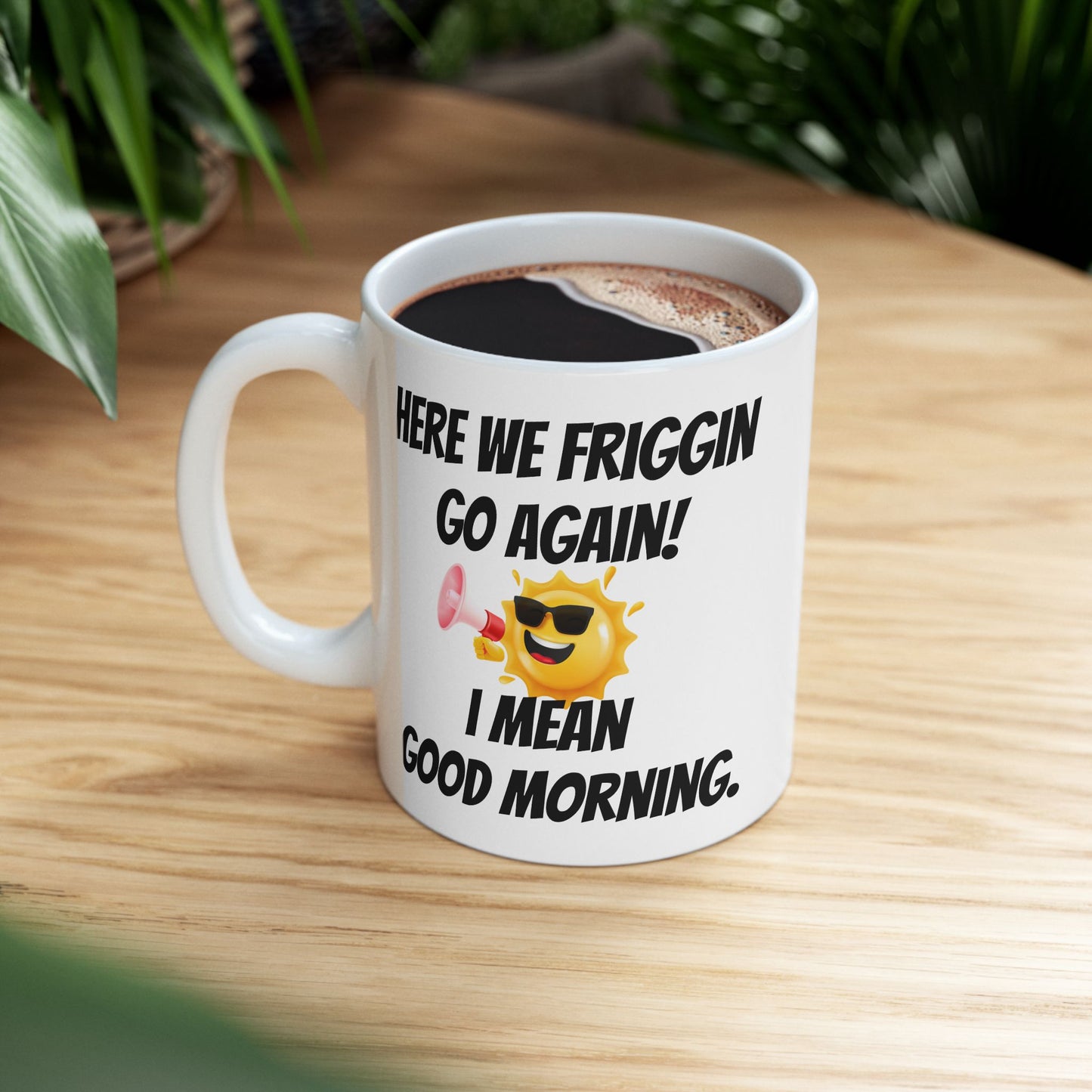 Here we friggin go again Ceramic Mug/ Coffee Cup